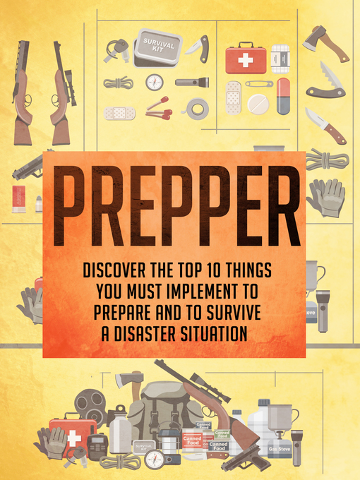 Title details for Prepper Discover the Top 10 Things You Must Implement to Prepare and to Survive a Disaster Situation by Old Natural Ways - Available